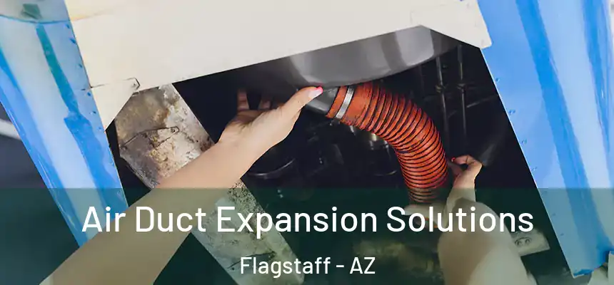 Air Duct Expansion Solutions Flagstaff - AZ