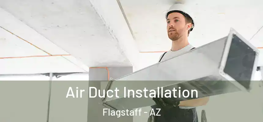 Air Duct Installation Flagstaff - AZ