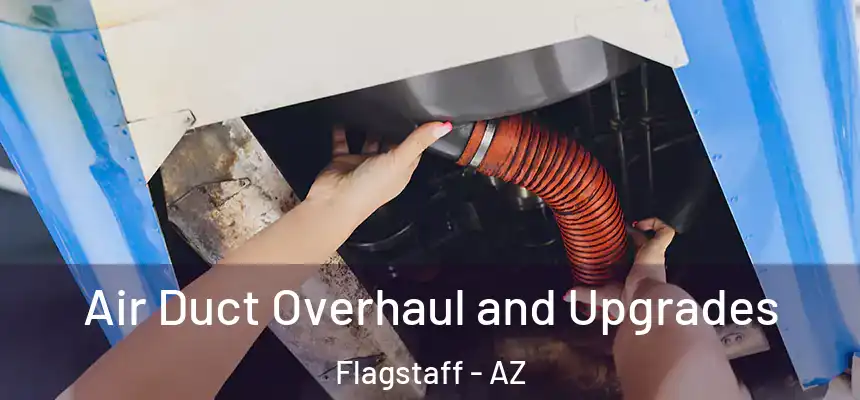 Air Duct Overhaul and Upgrades Flagstaff - AZ