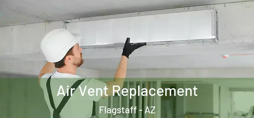 Air Vent Replacement Flagstaff - AZ