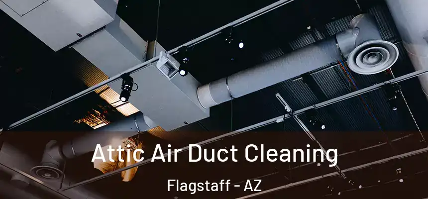 Attic Air Duct Cleaning Flagstaff - AZ