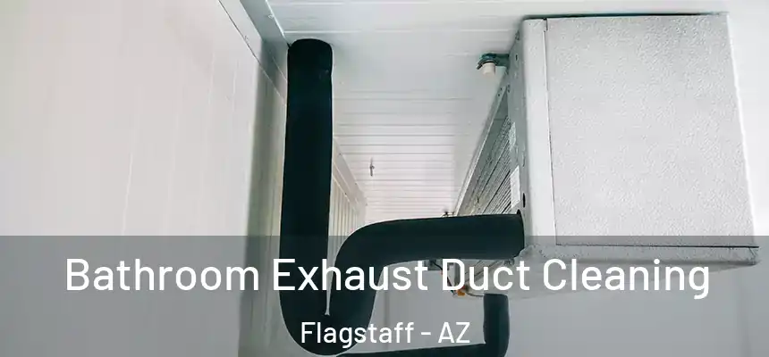 Bathroom Exhaust Duct Cleaning Flagstaff - AZ