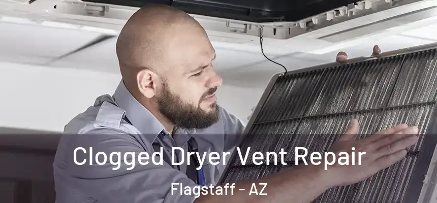 Clogged Dryer Vent Repair Flagstaff - AZ