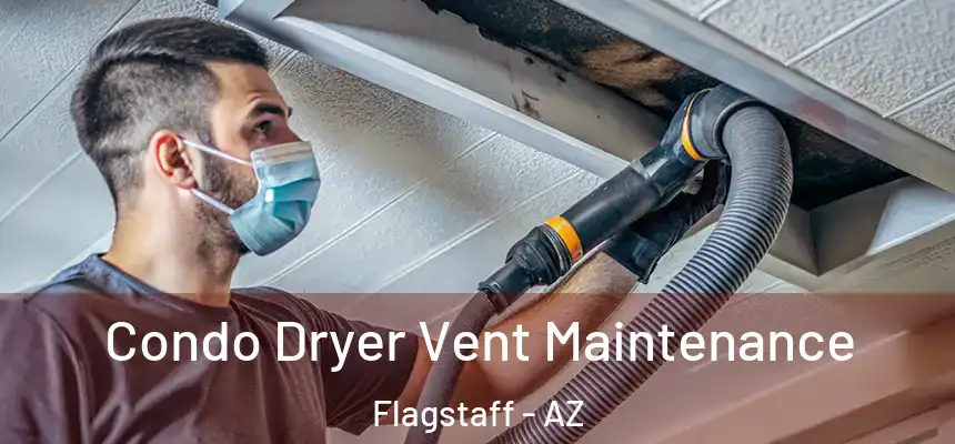 Condo Dryer Vent Maintenance Flagstaff - AZ