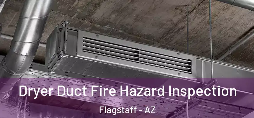 Dryer Duct Fire Hazard Inspection Flagstaff - AZ