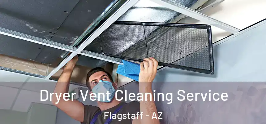 Dryer Vent Cleaning Service Flagstaff - AZ