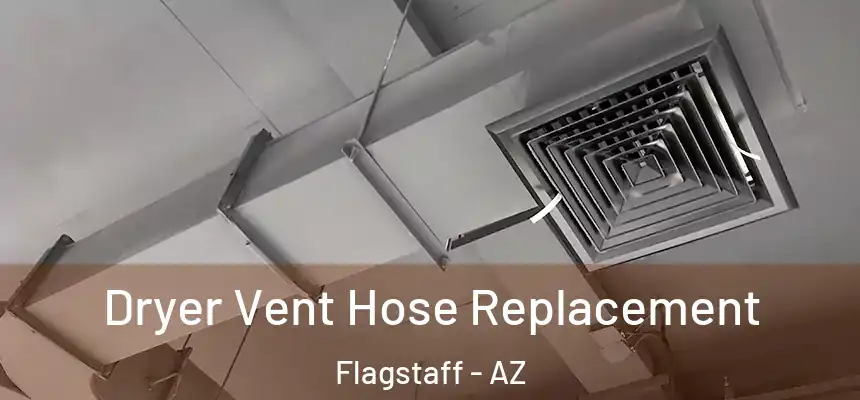 Dryer Vent Hose Replacement Flagstaff - AZ