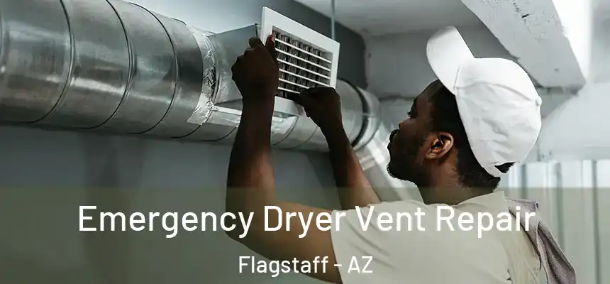 Emergency Dryer Vent Repair Flagstaff - AZ