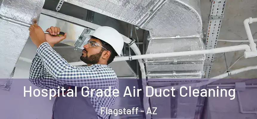 Hospital Grade Air Duct Cleaning Flagstaff - AZ