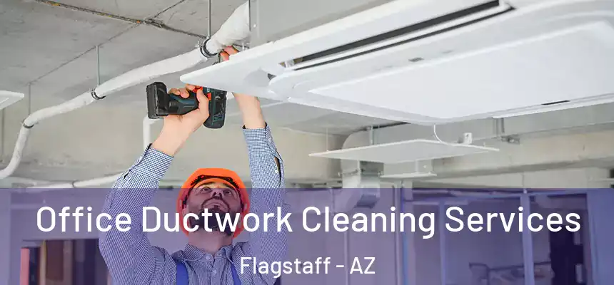 Office Ductwork Cleaning Services Flagstaff - AZ