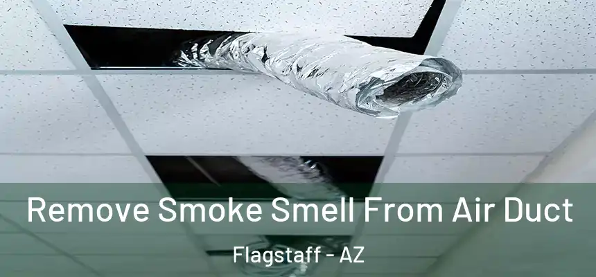 Remove Smoke Smell From Air Duct Flagstaff - AZ