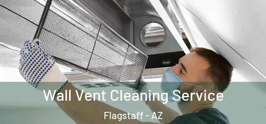 Wall Vent Cleaning Service Flagstaff - AZ