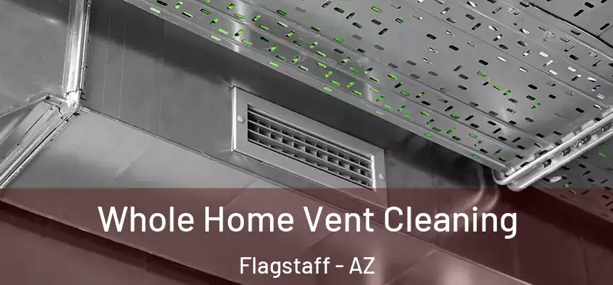 Whole Home Vent Cleaning Flagstaff - AZ